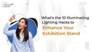 What’s the 10 Illuminating Lighting Hacks to Enhance Your Exhibition Stand ?