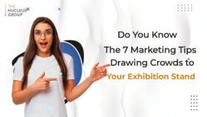Do you know the 7 Marketing Tips: Drawing Crowds to Your Exhibition Stand?